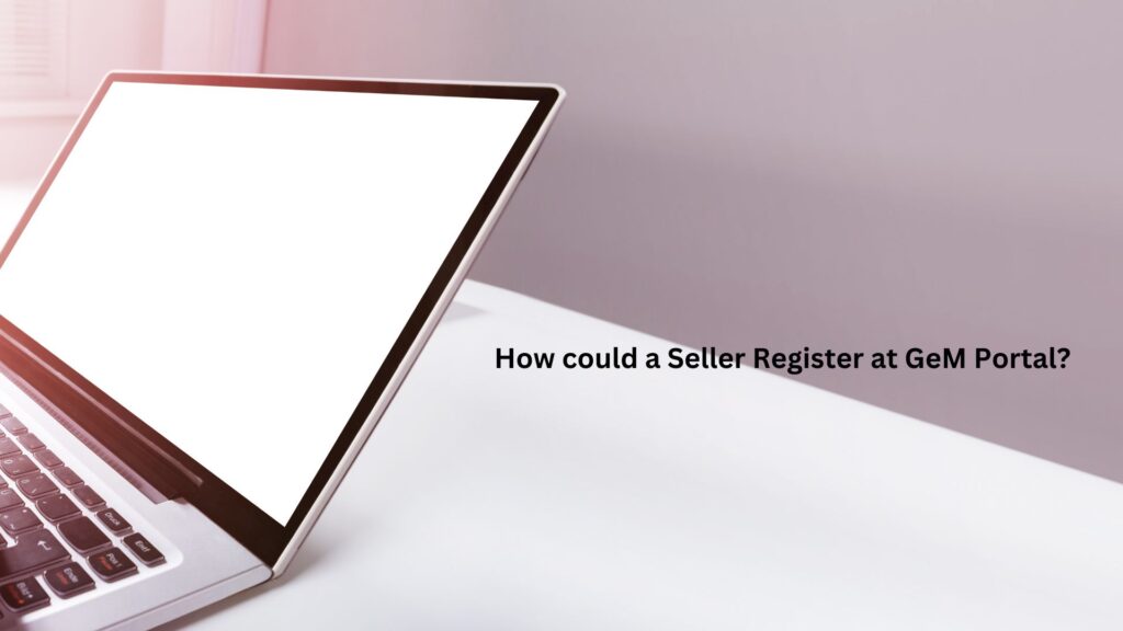 How could a Seller Register at GeM Portal