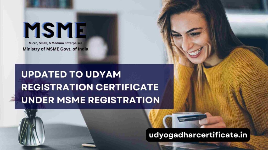 Updated to Udyam Registration Certificate under MSME Registration