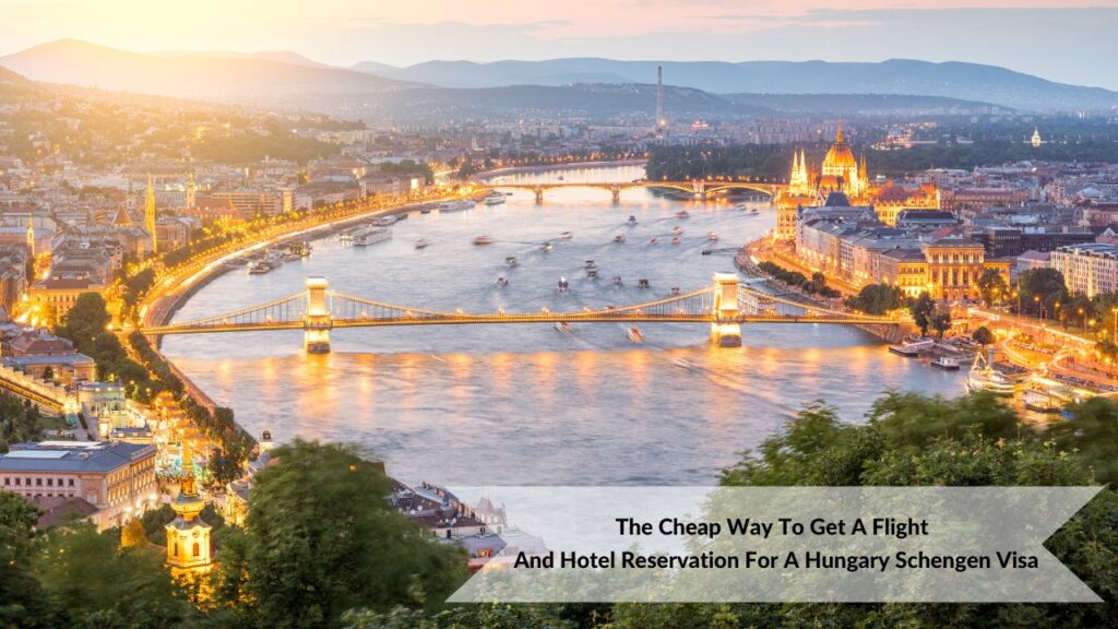 Cheap Way To Get A Flight And Hotel Reservation For A Hungary Schengen Visa